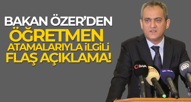 Bakan Özer: ‘Öğretmen ataması yapacağız’