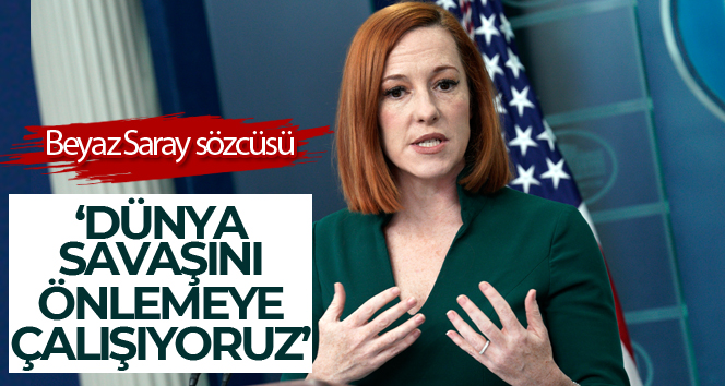 Beyaz Saray: ‘ABD Dünya savaşını önlemeye çalışıyor’