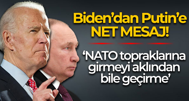 Biden’dan Putin’e: ‘NATO topraklarına girmeyi aklından bile geçirme’