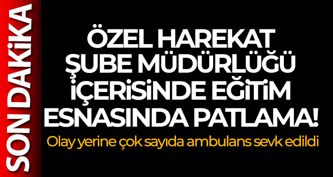 Bingöl’de Özel Harekat Şube Müdürlüğü içerisinde eğitim esnasında patlama!