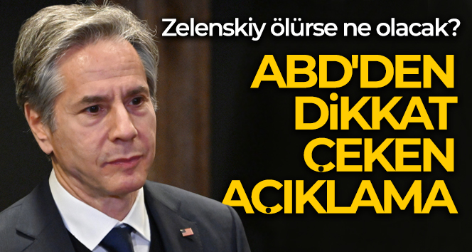 Blinken: ‘Ukraynalıların, Zelenskiy’nin öldürülmesi halinde hükümetin sürekliliği için planları var’