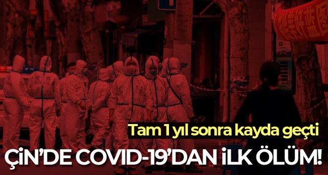 Çin’de Ocak 2021’den bu yana korona virüsten ilk ölüm