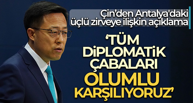 Çin’den Antalya’daki üçlü zirveye ilişkin açıklama