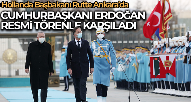 Cumhurbaşkanı Erdoğan, Hollanda Başbakanı Rutte’yi resmi törenle karşıladı