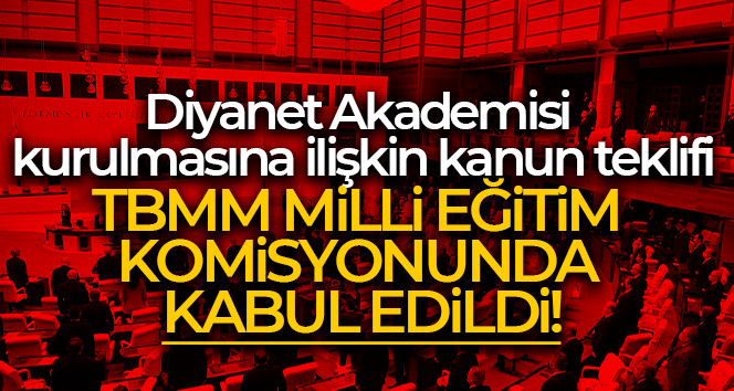Diyanet Akademisi kurulmasına ilişkin kanun teklifi kabul edildi