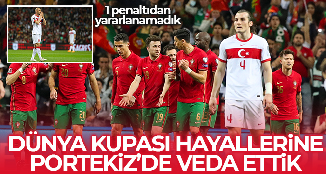 Dünya Kupası hayallerine Portekiz’de veda ettik