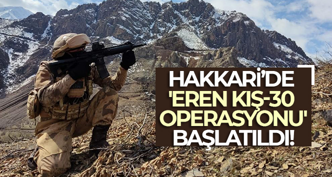 Hakkari’de Eren Kış-30 operasyonu başlatıldı