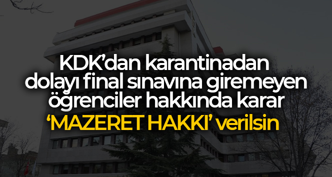 KDK’dan karantinadan dolayı final sınavına giremeyen öğrenciler hakkında karar