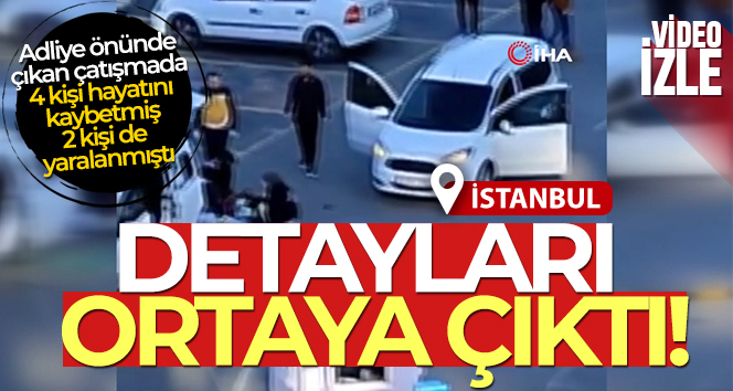Küçükçekmece Adliyesi önündeki çatışmanın detayları belli oldu
