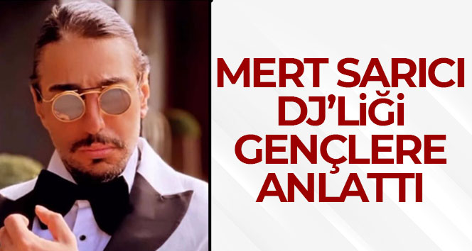 Mert Sarıcı DJ’liği gençlere anlattı