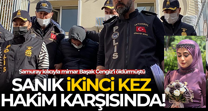 Mimar Başak Cengiz’i samuray kılıcıyla öldüren sanık ikinci kez hakim karşısında