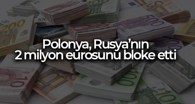 Polonya, Rusya’nın 2 milyon eurosunu bloke etti
