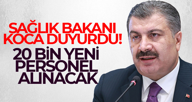 Sağlık Bakanı Fahrettin Koca duyurdu: 20 bin yeni personel alınacak