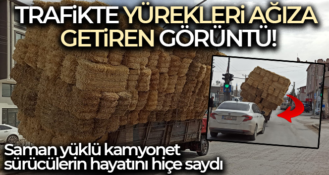Saman yüklü kamyonet sürücülerin hayatını hiçe saydı