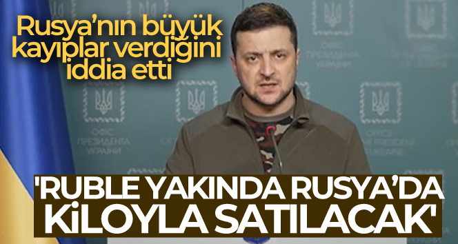 Zelenskiy: ‘Ruble yakında Rusya’da kiloyla satılacak’