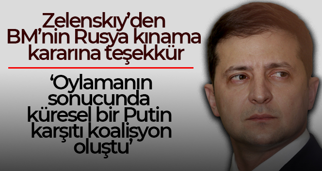 Zelenskiy’den BM’nin Rusya’yı kınama kararına teşekkür