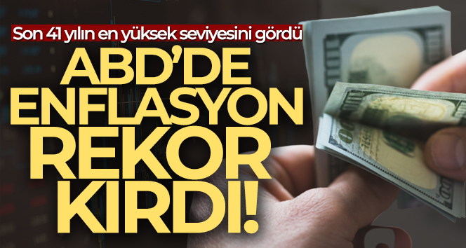 ABD’de enflasyon son 41 yılın en yüksek seviyesini gördü