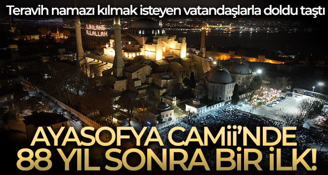 Ayasofya’da 88 yıl aranın ardından ilk teravih heyecanı