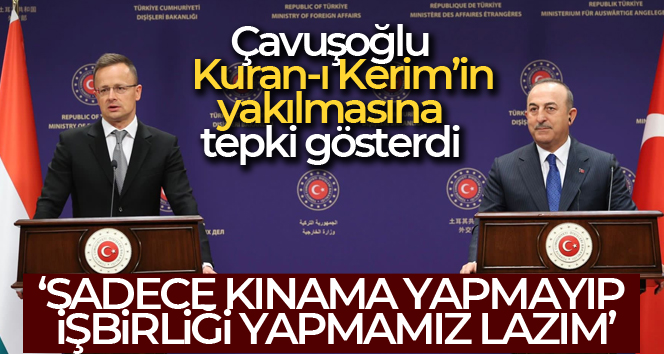Bakan Çavuşoğlu’ndan İsveç’te Kur’an-ı Kerim’in yakılmasına tepki