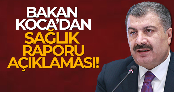 Bakan Koca’dan sağlık raporu açıklaması!
