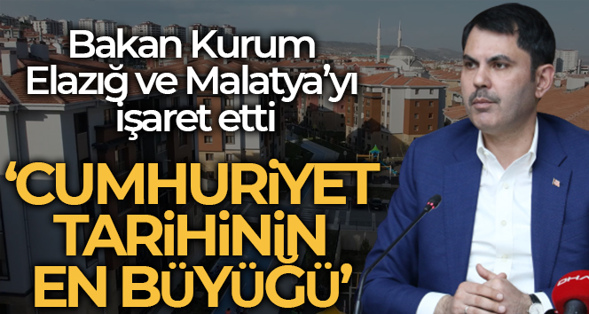 Bakan Kurum: ’36 bin konut ile cumhuriyet tarihinin en büyük deprem dönüşümlerini Elazığ ve Malatya’da yaptık’