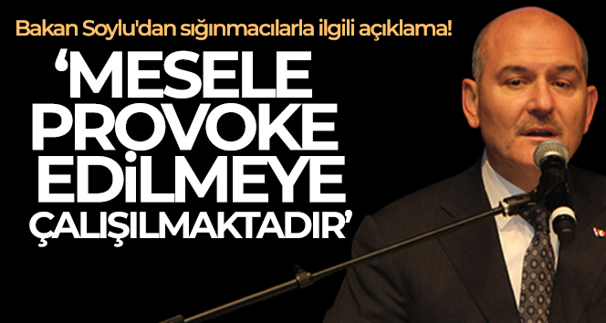 Bakan Soylu’dan sığınmacılarla ilgili açıklama!