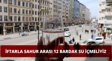 Sahur ile iftar Arası Su Tüketimi Çok Önemli