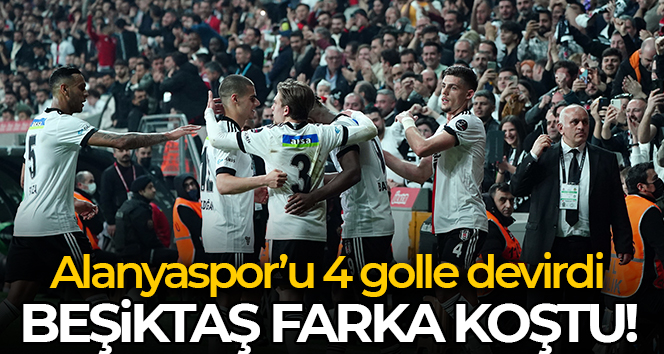 Beşiktaş, Alanyaspor’u 4 golle devirdi!