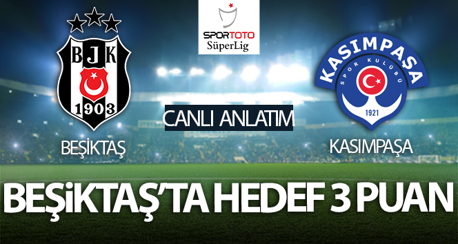 Beşiktaş – Kasımpaşa Maç Anlatımı