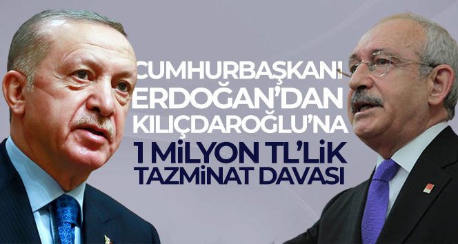 Cumhurbaşkanı Erdoğan, Kılıçdaroğlu’na 1 milyon TL’lik tazminat davası açtı