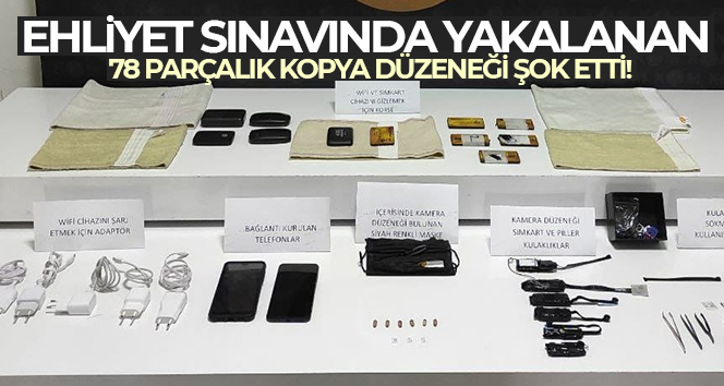 Ehliyet sınavında yakalanan 78 parçalık kopya düzeneği şok etti