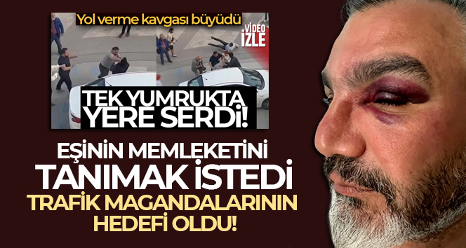 Eşinin memleketini tanımak isteyen gurbetçi, trafik magandalarının hedefi oldu