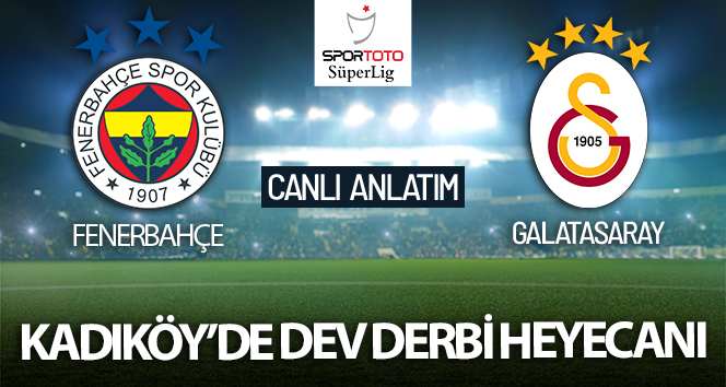 Fenerbahçe – Galatasaray Maçı Canlı Anlatım