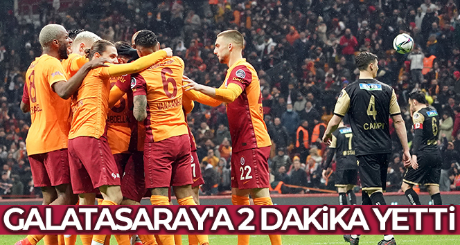 Galatasaray’a 2 dakika yetti