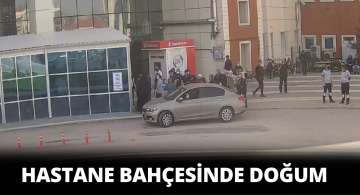 Doğumhaneye yetişemeyince hastane bahçesinde bebeğini dünyaya getirdi