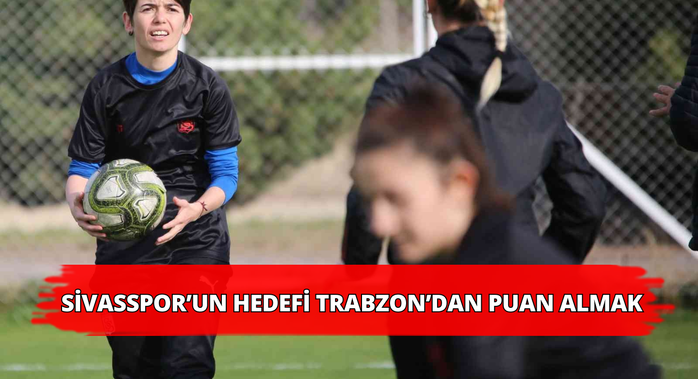 Sivasspor Trabzonspor karşılaşmasına hazırlanıyor!
