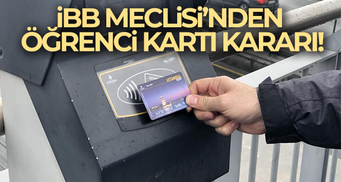 İBB Meclisi’nden öğrenci kartı kararı!