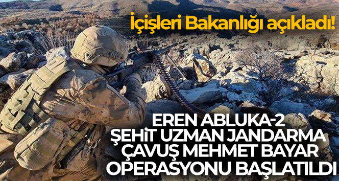 İçişleri Bakanlığı açıkladı! Eren Abluka-2 Şehit Uzman Jandarma Çavuş Mehmet Bayar Operasyonu başlatıldı