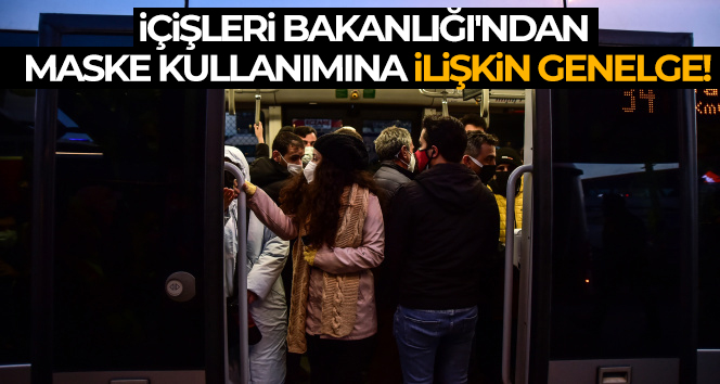 İçişleri Bakanlığı’ndan ‘Kapalı Alanlarda Maske Kullanımı’na ilişkin genelge!