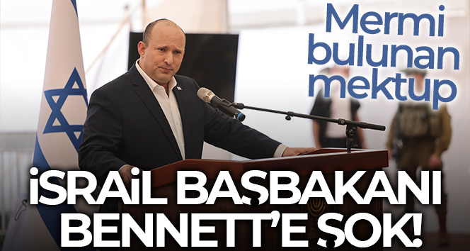 İsrail Başbakanı Bennett’e içinde mermi bulunan mektup gönderildi