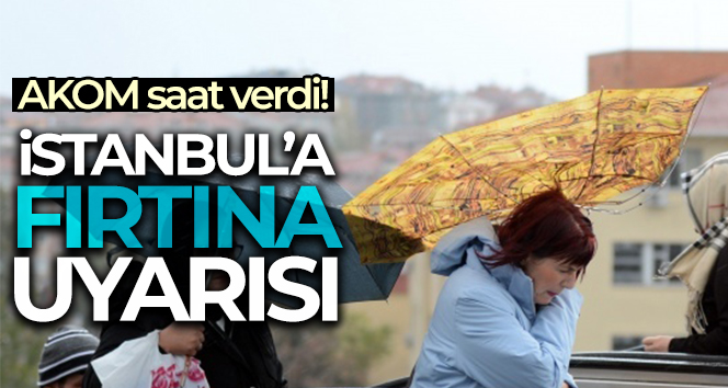 İstanbul’a fırtına uyarısı