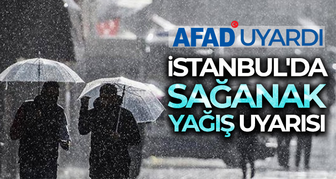 İstanbul’da sağanak yağış uyarısı