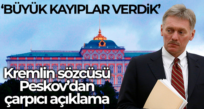 Kremlin: ‘Ukrayna’da büyük kayıplar verdik’