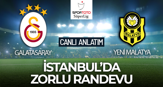 MAÇ ANLATIM | Galatasaray Yeni Malatyaspor maçı