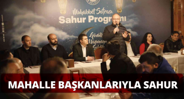 Sivas Belediye Başkanı Mahalle Başkanlarıyla Sahur Yaptı