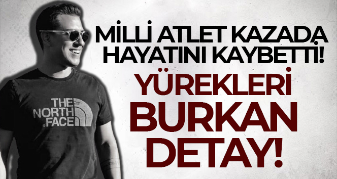 Milli atlet kazada hayatını kaybetti! Yürekleri burkan detay!