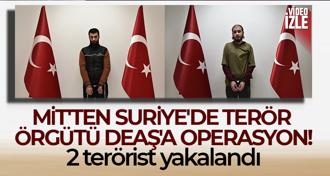 MİT’ten Suriye’de terör örgütü DEAŞ’a operasyon