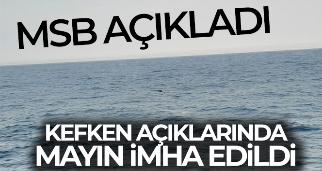 MSB: Kefken açıklarında mayın imha edildi