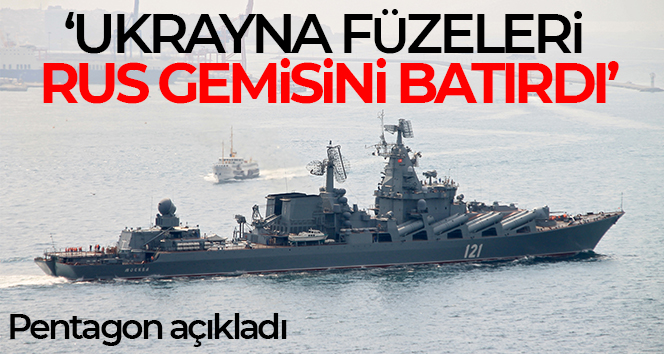 Pentagon: ‘Rus savaş gemisi Moskova, 2 Ukrayna füzesinin isabet etmesi sonucu battı’