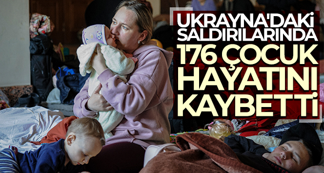 Rusya’nın Ukrayna’daki saldırılarında 176 çocuk hayatını kaybetti